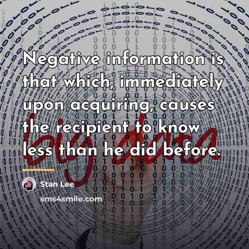 “Negative information is that which, immediately upon acquiring, causes the…” quote by Stan Lee
