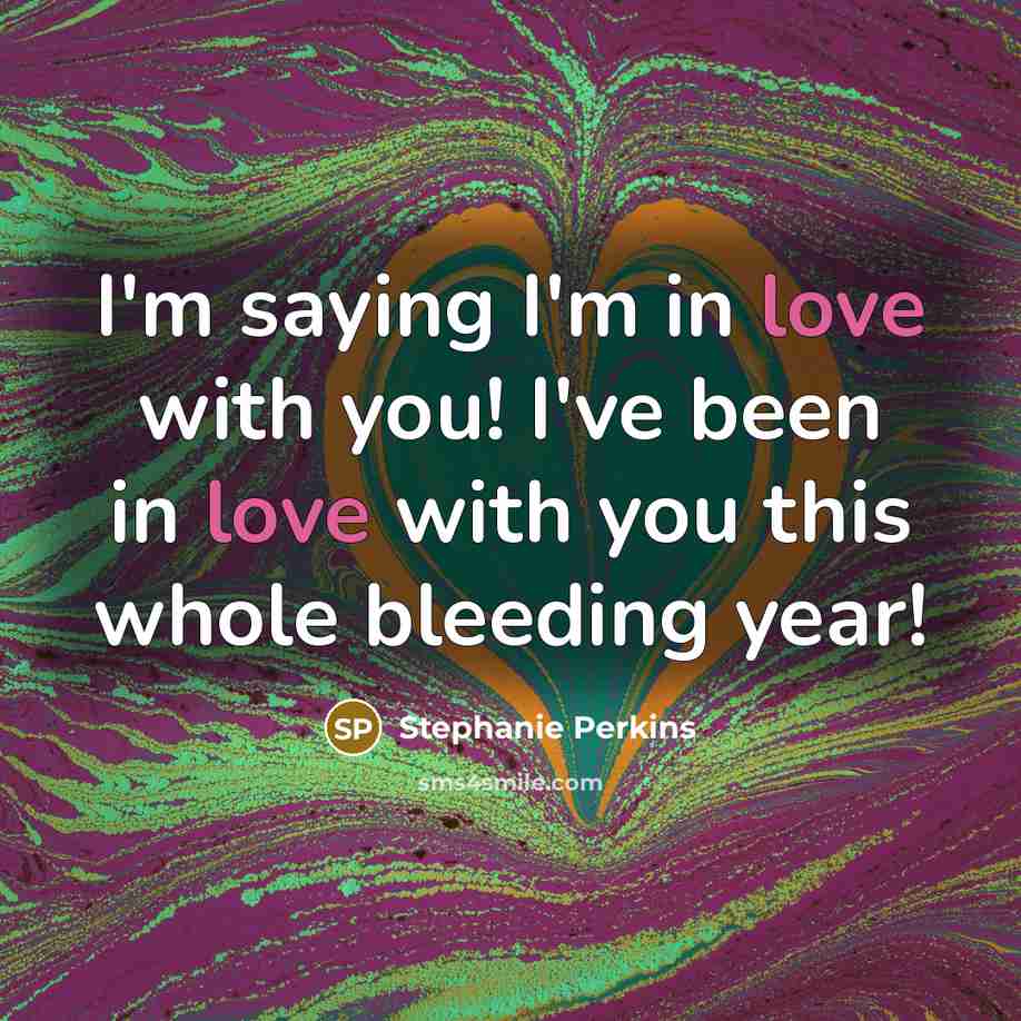 “I'm saying I'm in love with you! I've been in…” quote by Stephanie Perkins