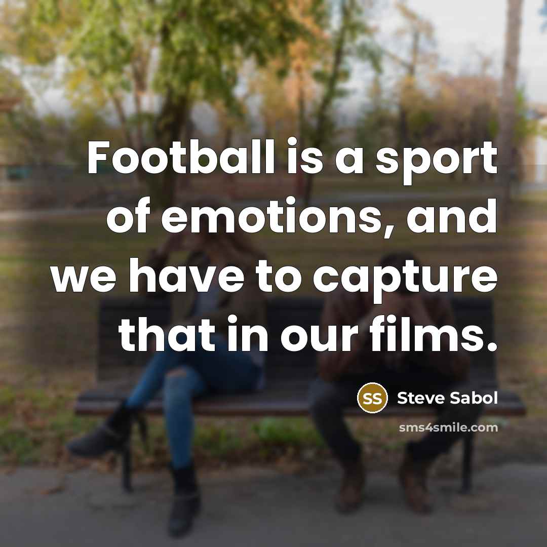 “Football is a sport of emotions, and we have to…” quote by Steve Sabol
