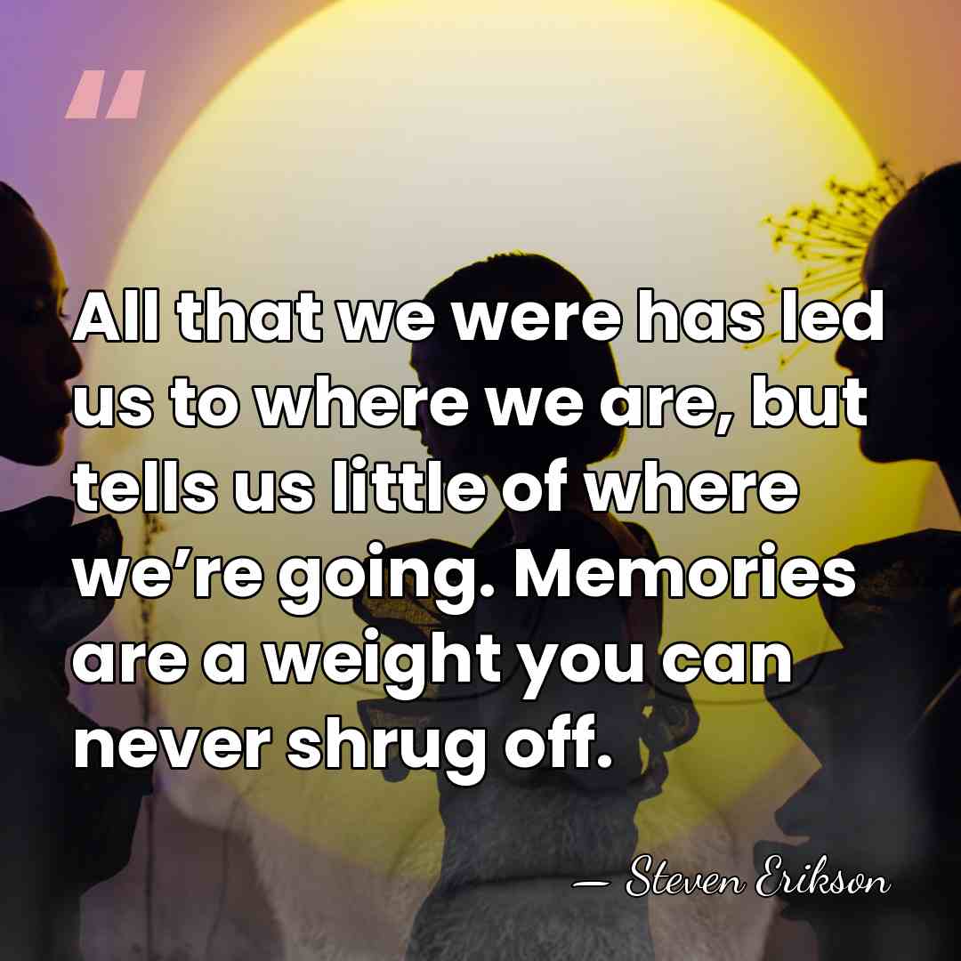All that we were has led us to where we are, but&hellip; - Steven Erikson