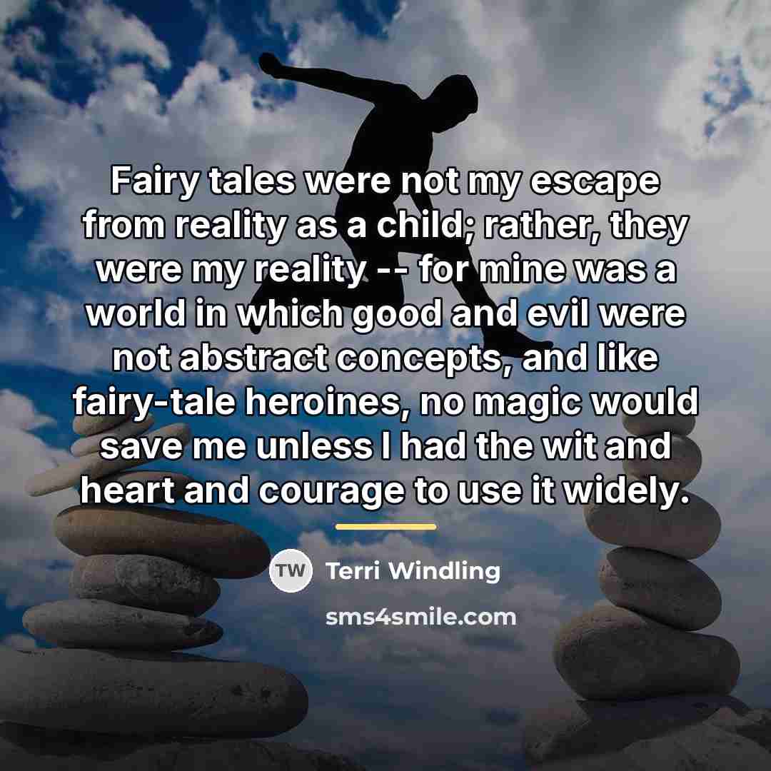 “Fairy tales were not my escape from reality as a…” quote by Terri Windling