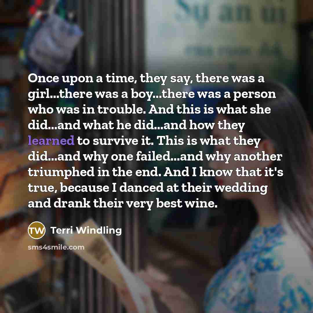 “Once upon a time, they say, there was a girl...there…” quote by Terri Windling