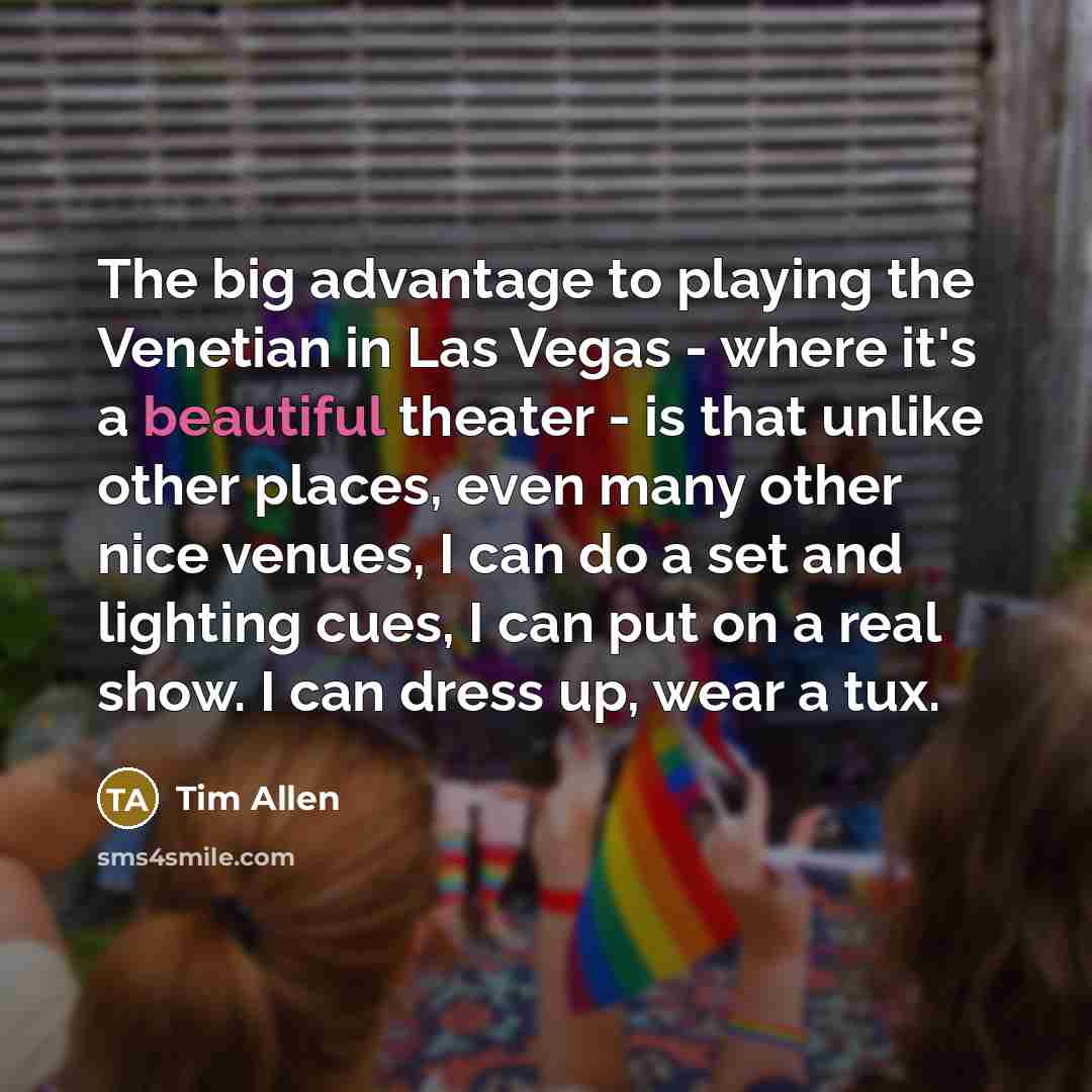 “The big advantage to playing the Venetian in Las Vegas…” quote by Tim Allen