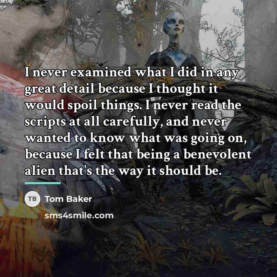 “I never examined what I did in any great detail…” quote by Tom Baker