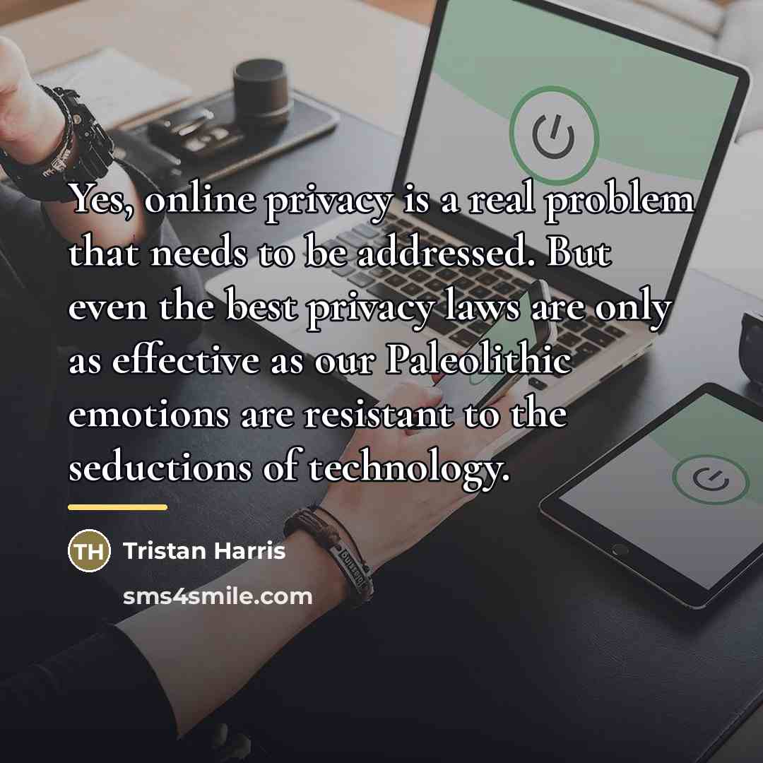 “Yes, online privacy is a real problem that needs to…” quote by Tristan Harris