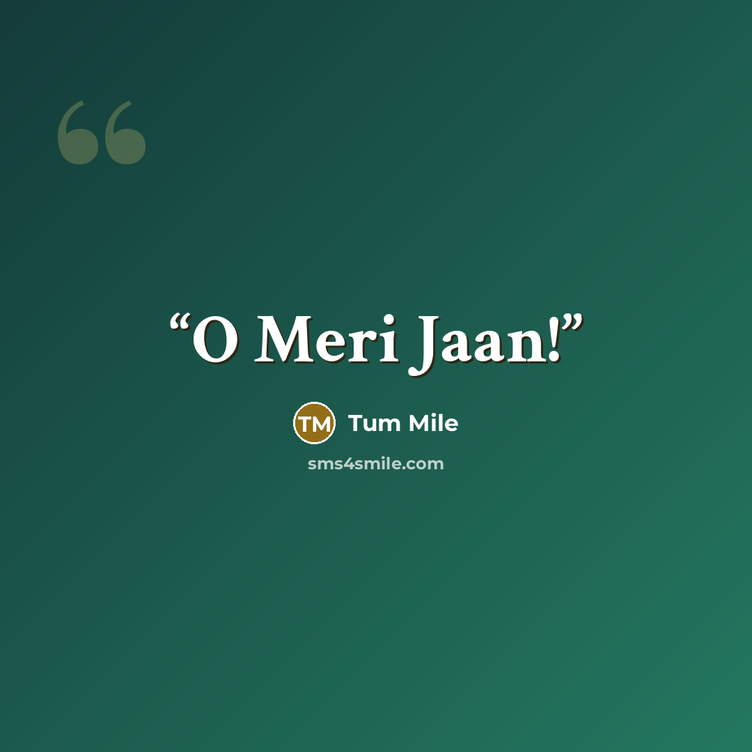 “O Meri Jaan!” quote by Tum Mile