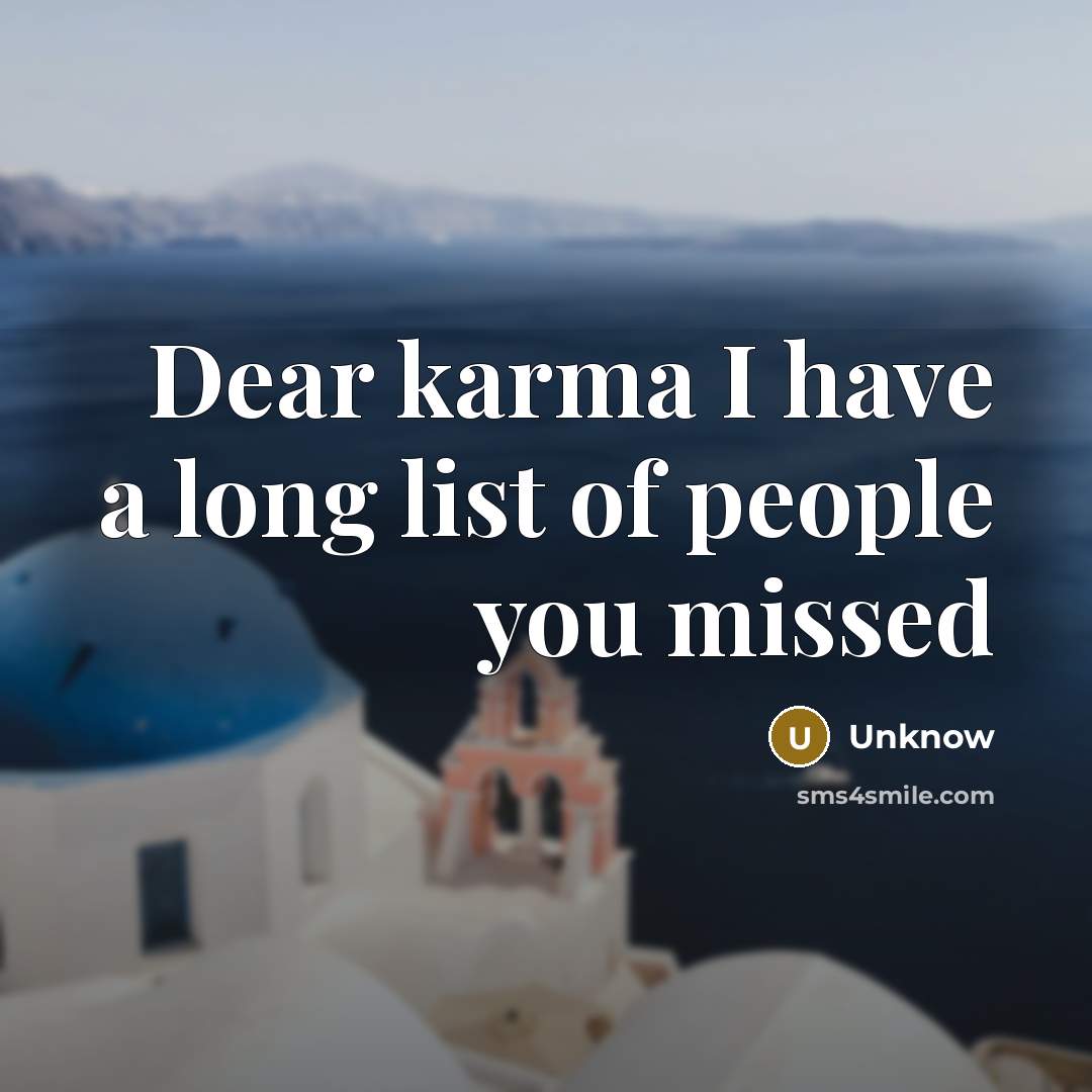“Dear karma I have a long list of people you…” quote by Unknow
