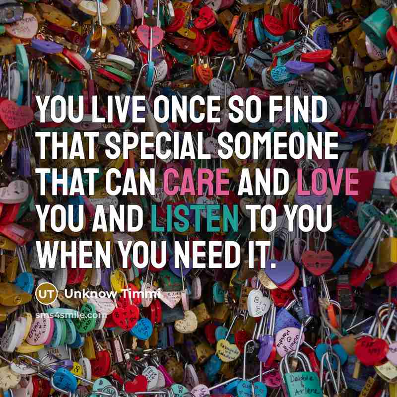 “You live once so find that special someone that can…” quote by Unknow Timmi