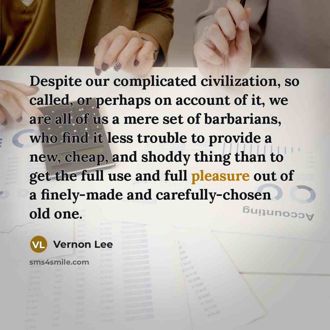 “Despite our complicated civilization, so called, or perhaps on account…” quote by Vernon Lee