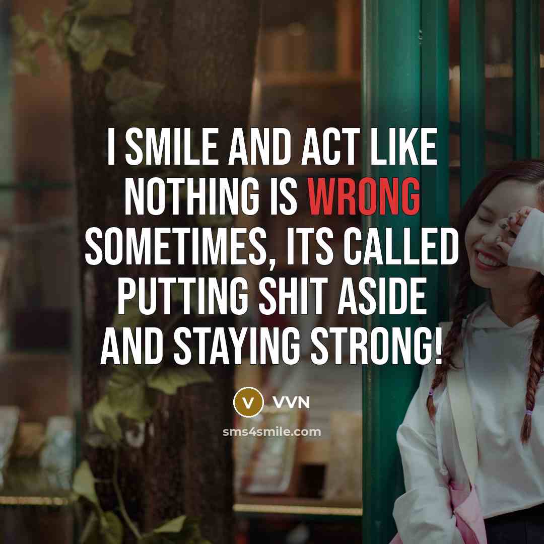 “I smile and act like nothing is wrong sometimes, its…” quote by VVN