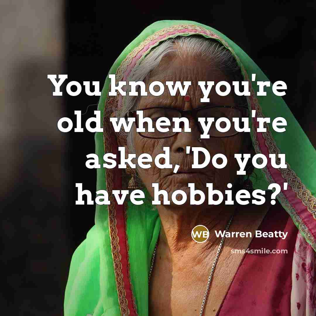 “You know you're old when you're asked, 'Do you have…” quote by Warren Beatty