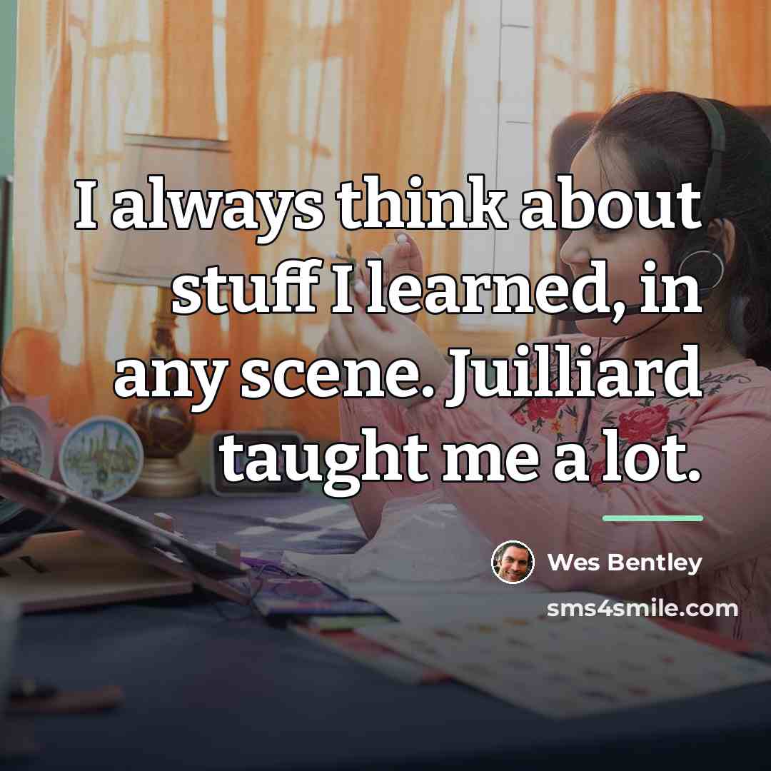 “I always think about stuff I learned, in any scene.…” quote by Wes Bentley