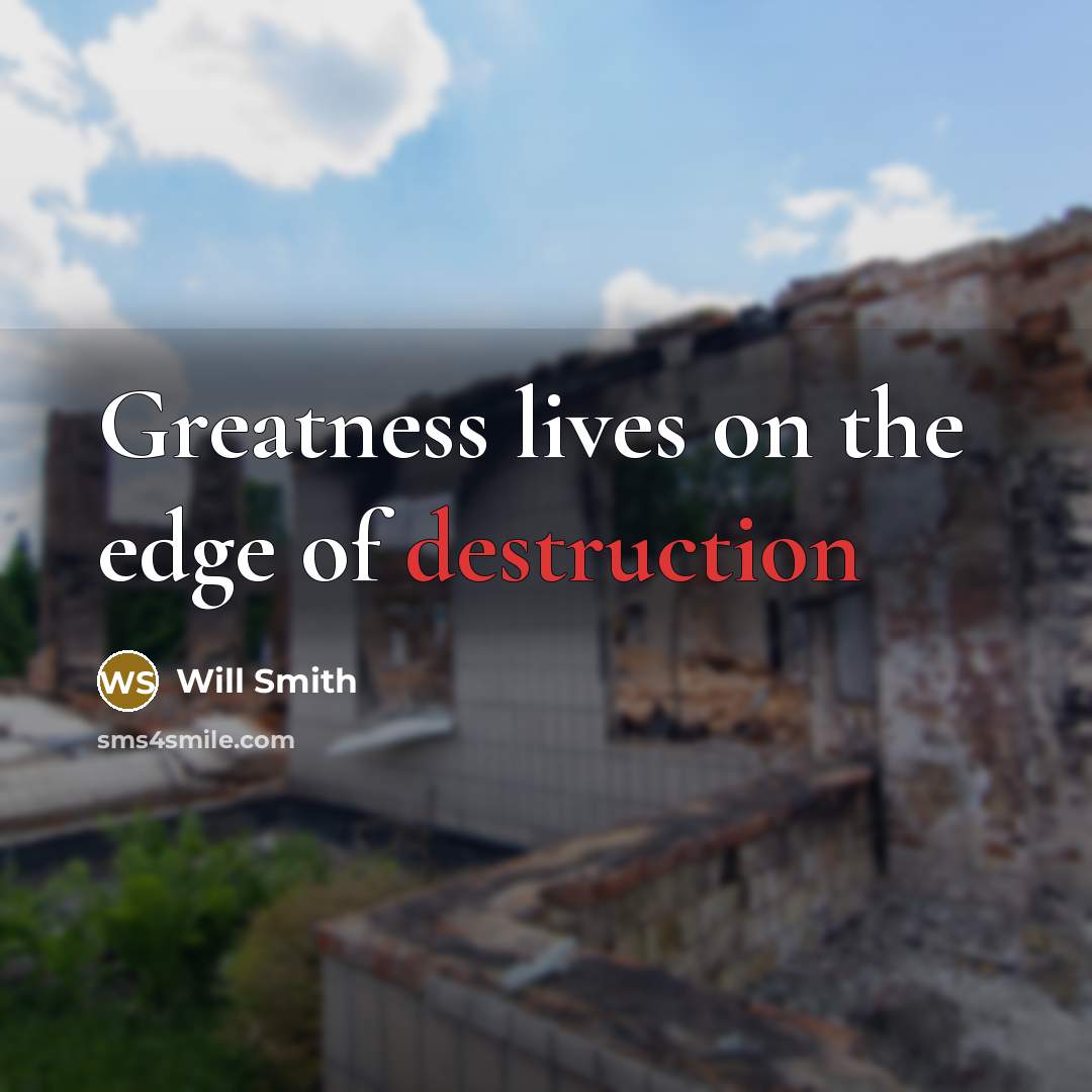 “Greatness lives on the edge of destruction…” quote by Will Smith