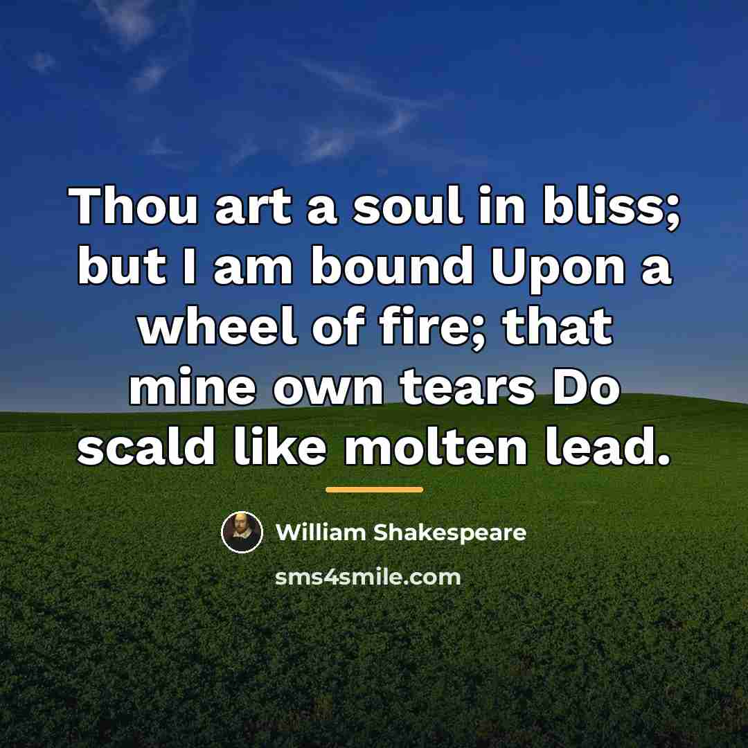 “Thou art a soul in bliss; but I am bound…” quote by William Shakespeare