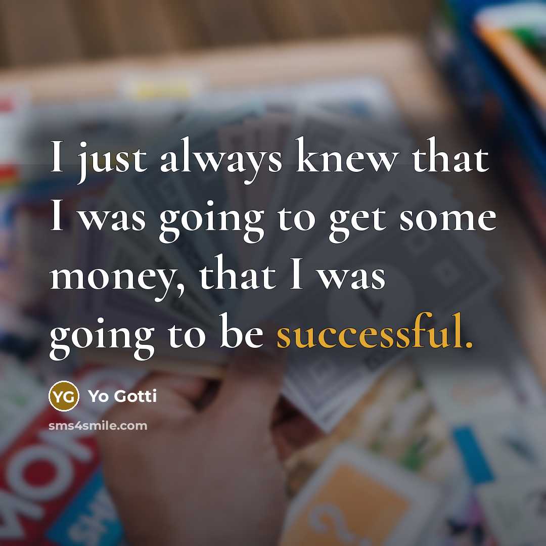 “I just always knew that I was going to get…” quote by Yo Gotti