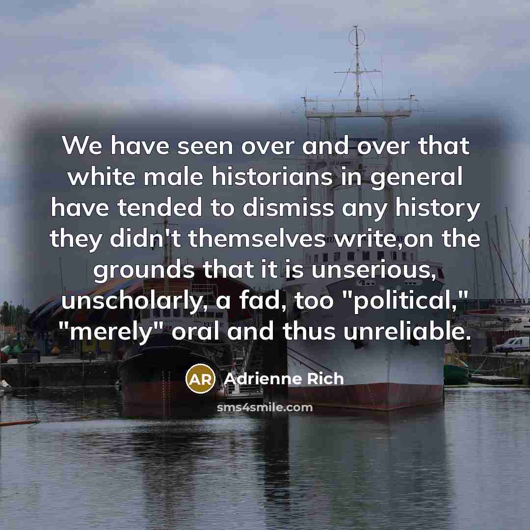 “We have seen over and over that white male historians…” quote by Adrienne Rich