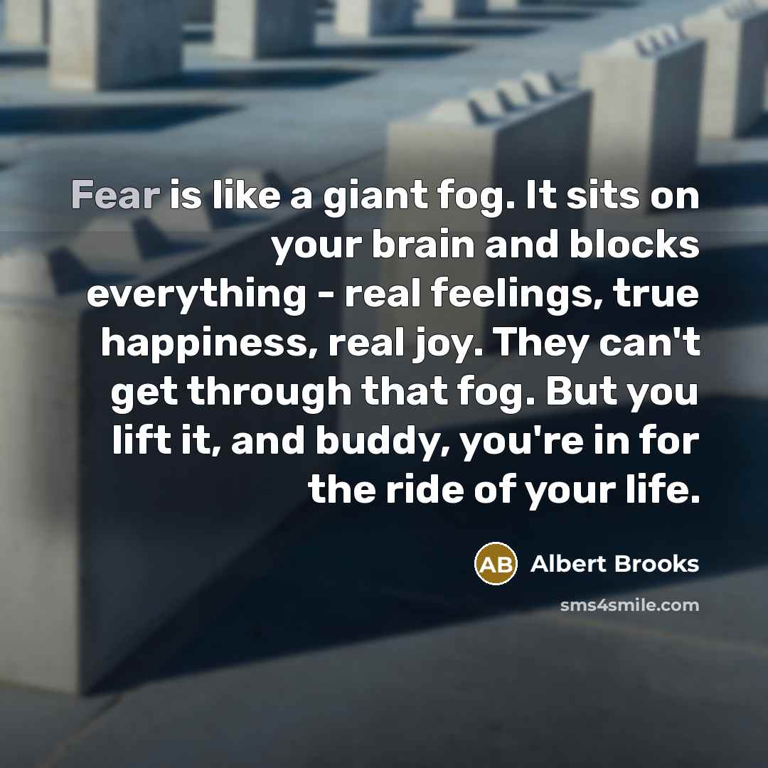“Fear is like a giant fog. It sits on your…” quote by Albert Brooks