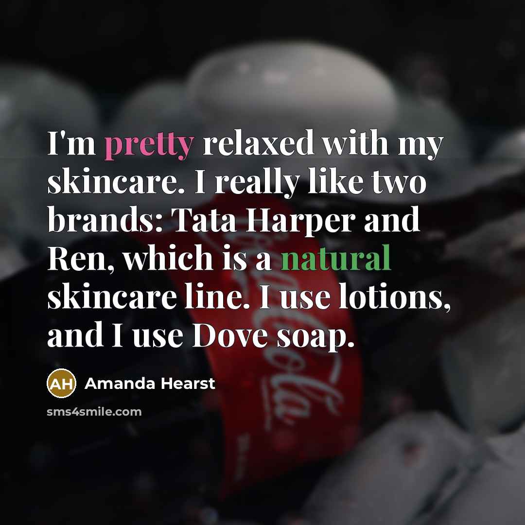 “I'm pretty relaxed with my skincare. I really like two…” quote by Amanda Hearst