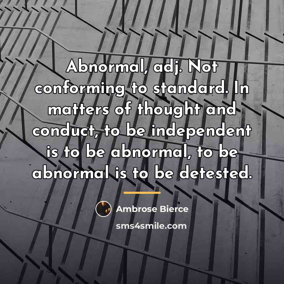 “Abnormal, adj. Not conforming to standard. In matters of thought…” quote by Ambrose Bierce
