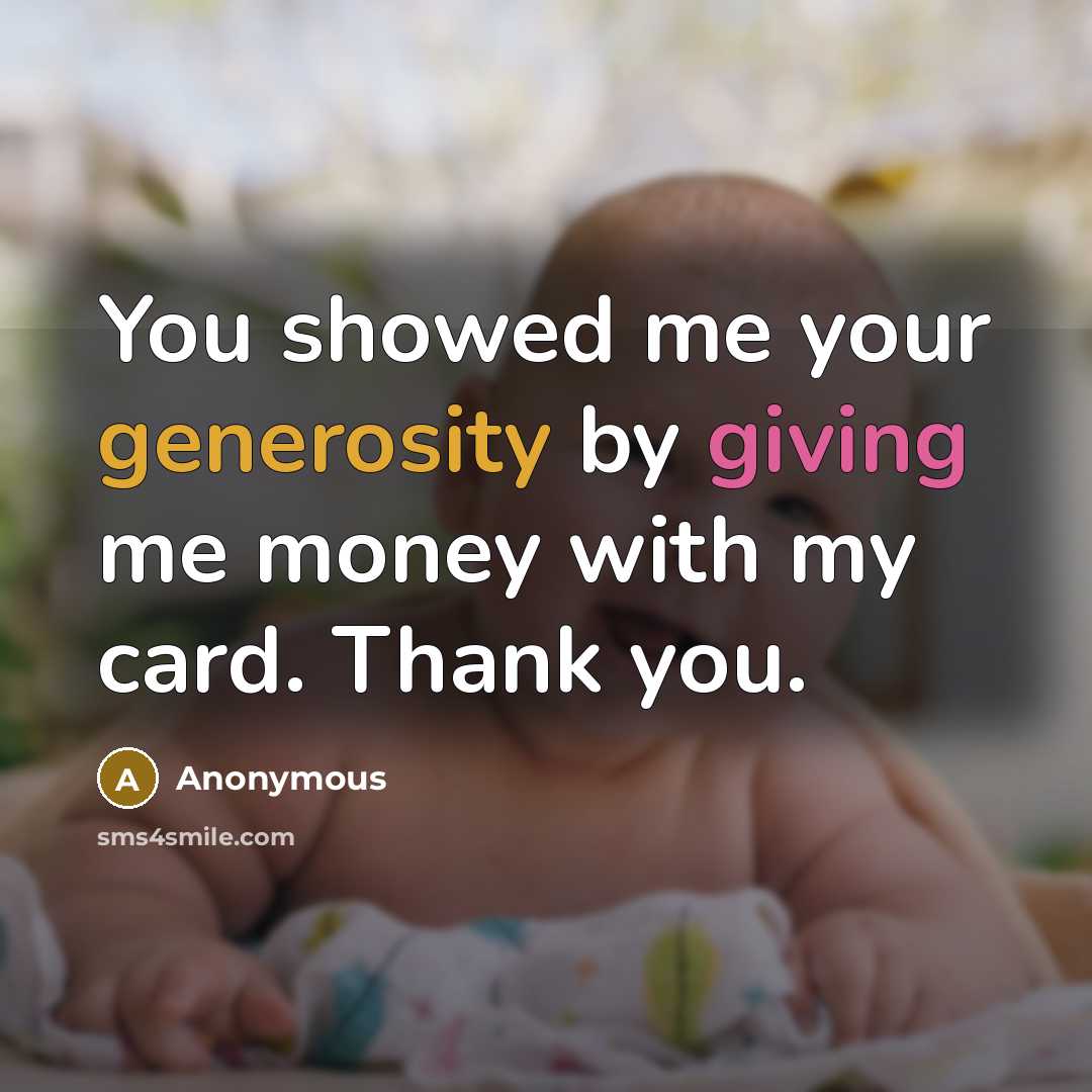 “You showed me your generosity by giving me money with…” quote by Anonymous
