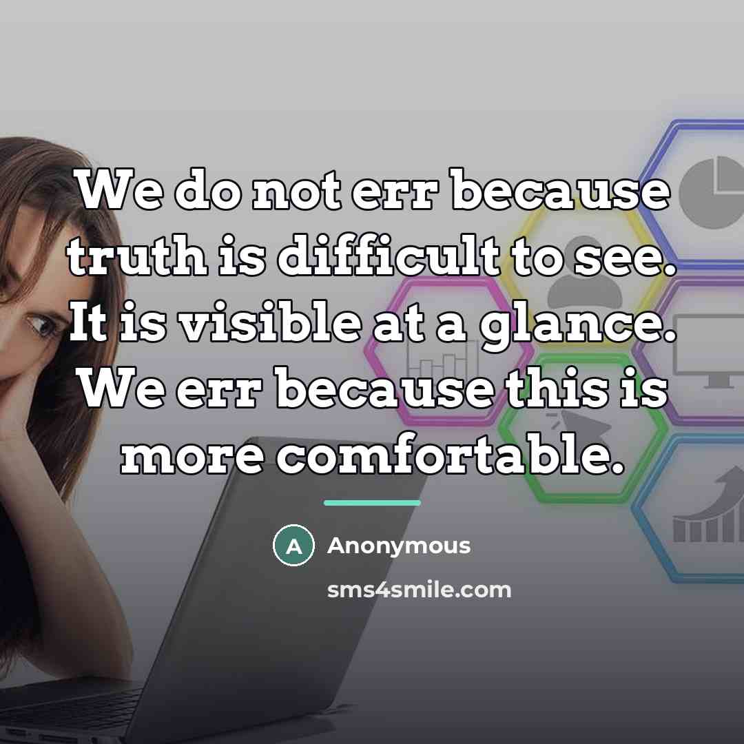 “We do not err because truth is difficult to see.…” quote by Anonymous