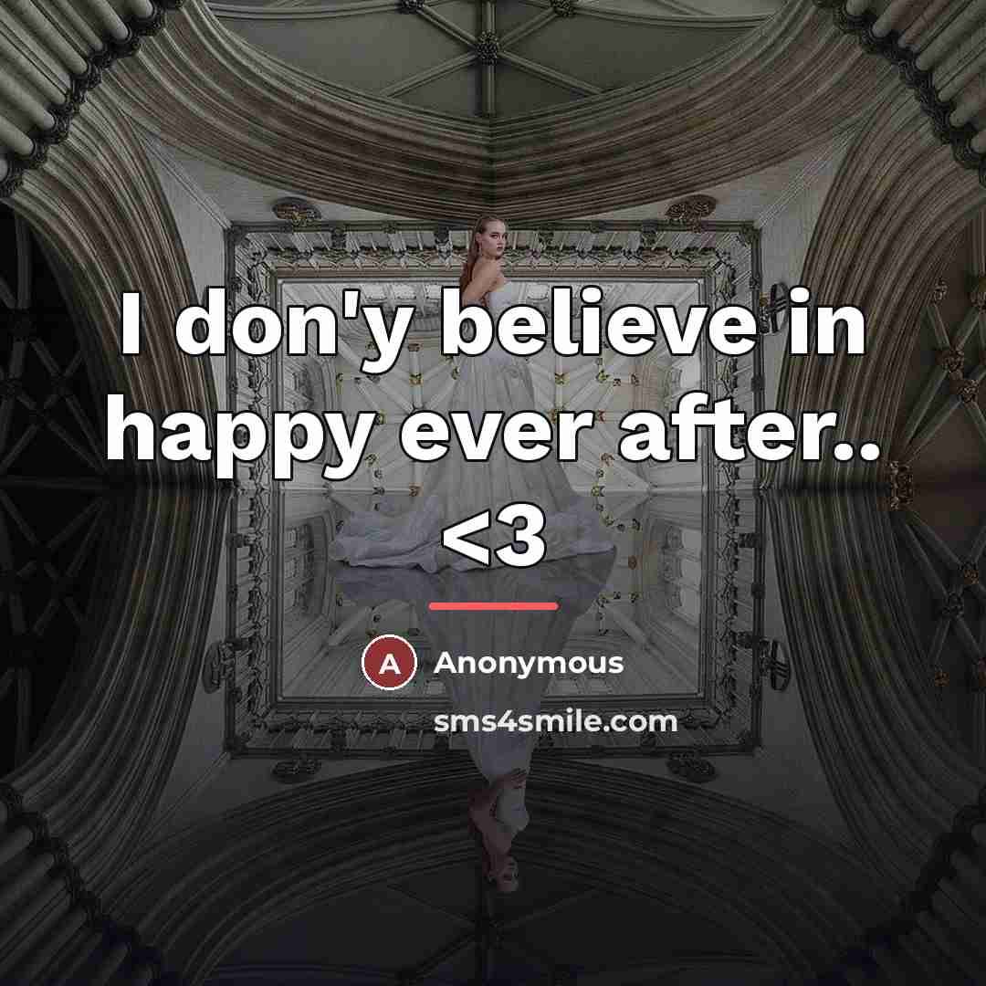 “I don'y believe in happy ever after..…” quote by Anonymous