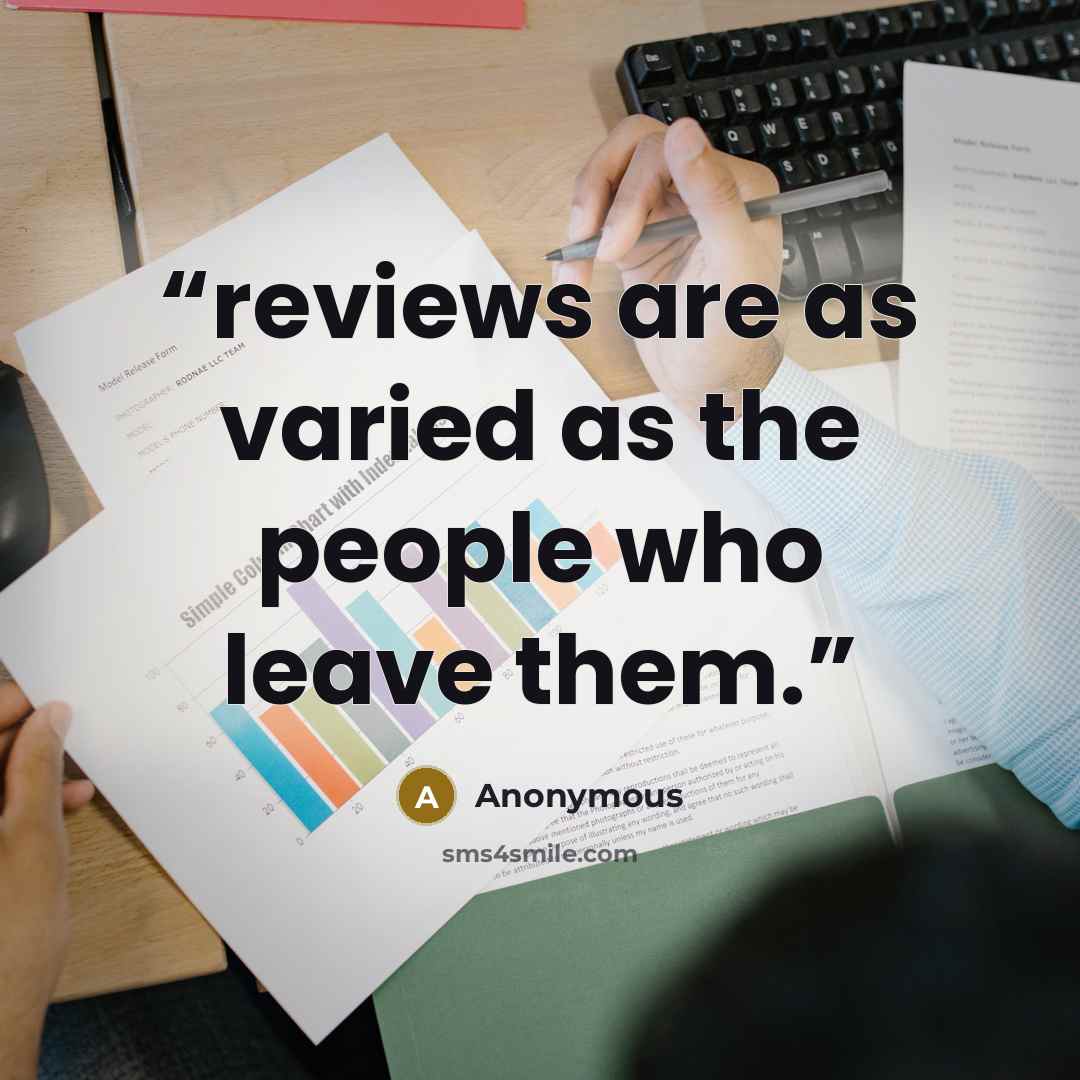 “reviews are as varied as the people who leave them.” quote by Anonymous