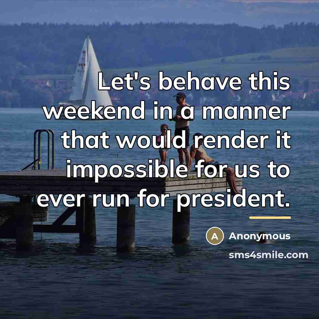 “Let's behave this weekend in a manner that would render…” quote by Anonymous