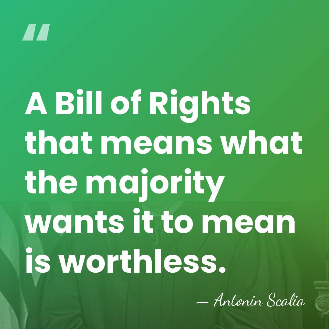 A Bill of Rights that means what the majority wants it to&hellip; - Antonin Scalia