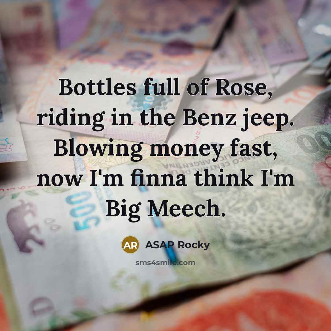 “Bottles full of Rose, riding in the Benz jeep. Blowing…” quote by Asap Rocky
