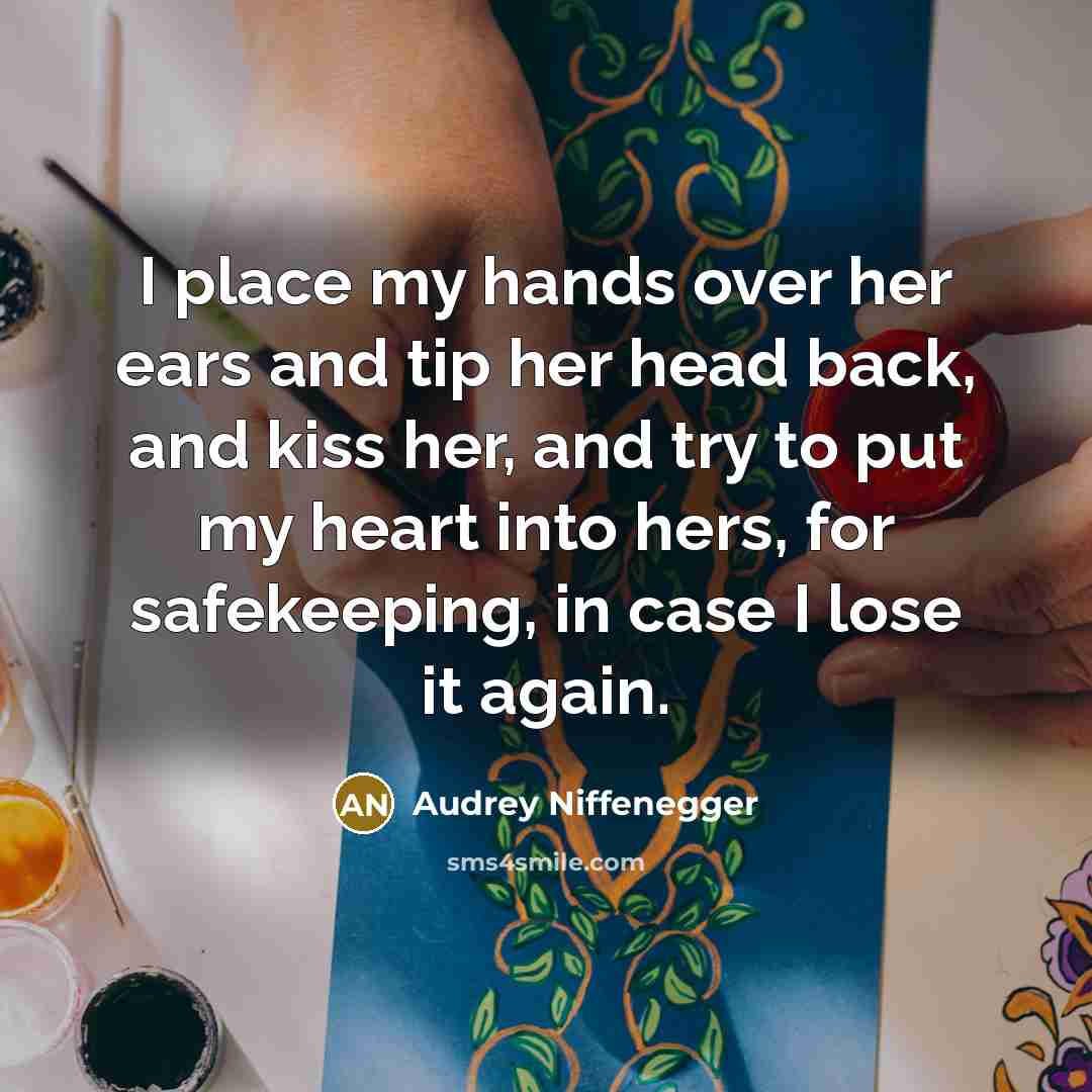 “I place my hands over her ears and tip her…” quote by Audrey Niffenegger