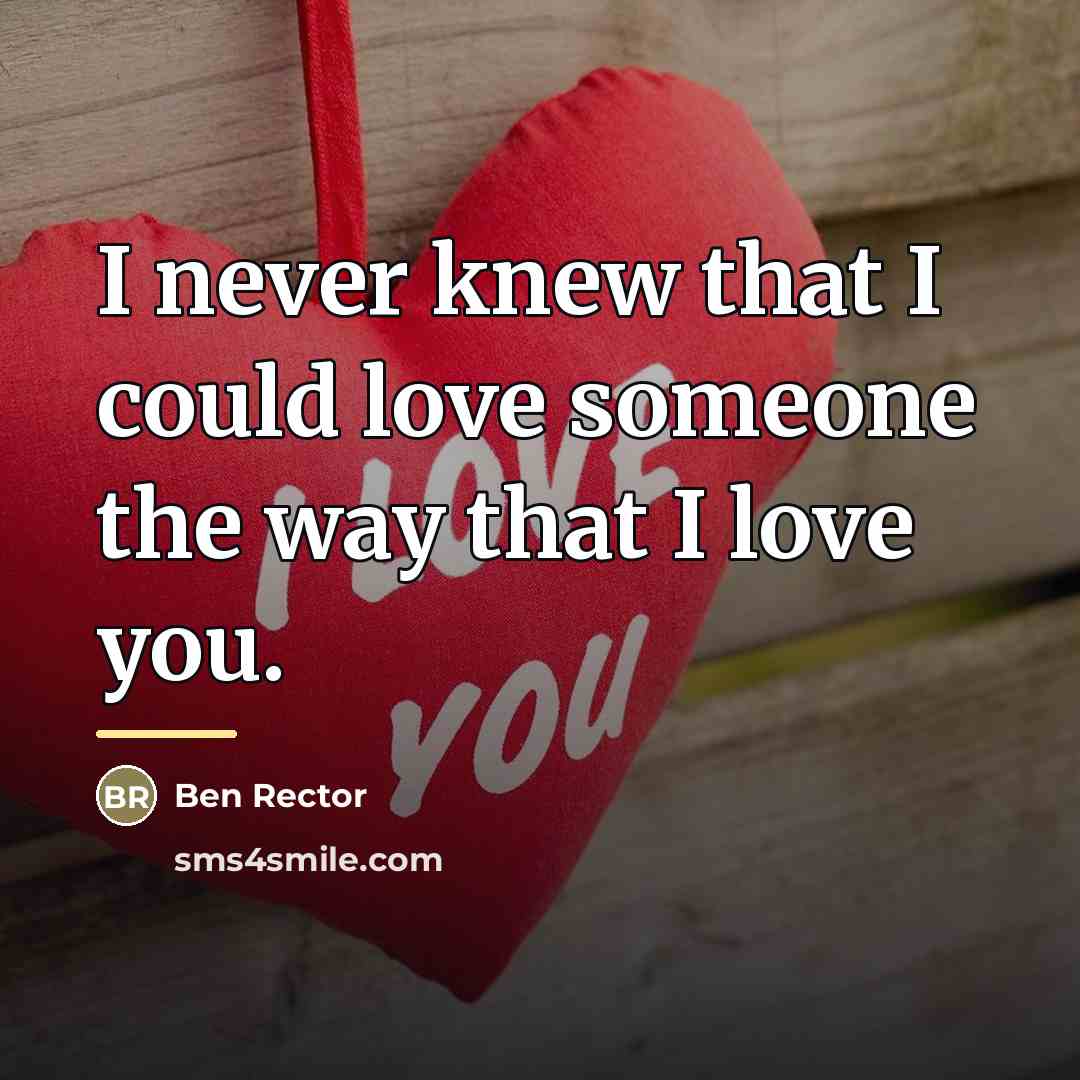 “I never knew that I could love someone the way…” quote by Ben Rector