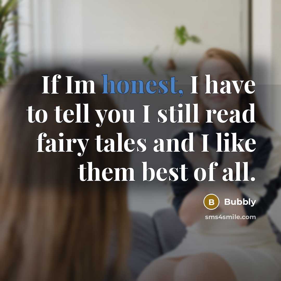 “If Im honest, I have to tell you I still…” quote by Bubbly