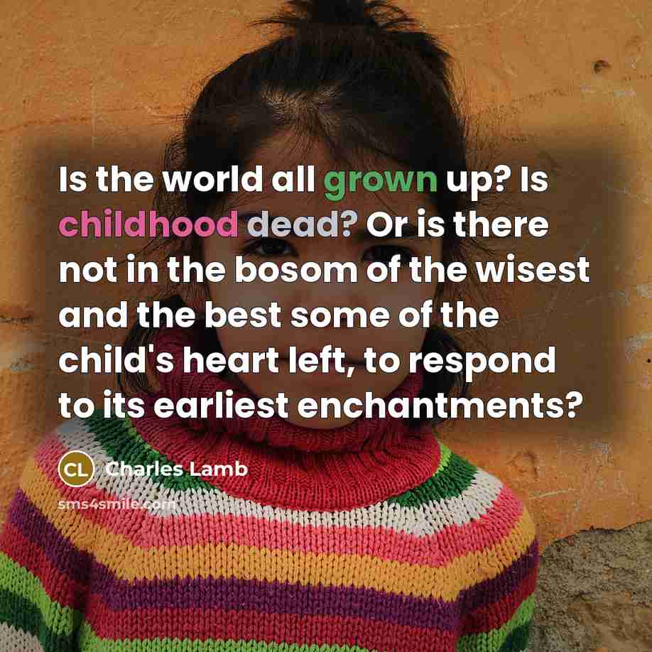 “Is the world all grown up? Is childhood dead? Or…” quote by Charles Lamb