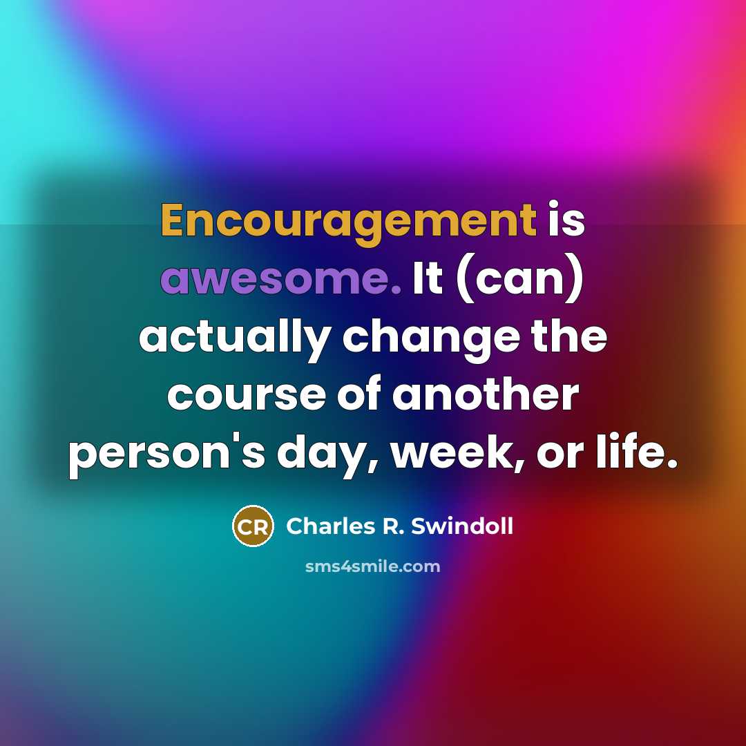 “Encouragement is awesome. It (can) actually change the course of…” quote by Charles R. Swindoll