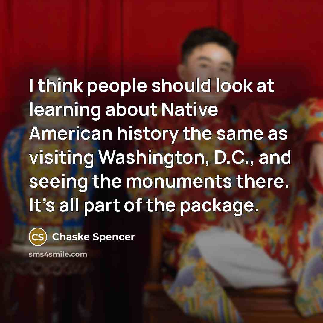 “I think people should look at learning about Native American…” quote by Chaske Spencer