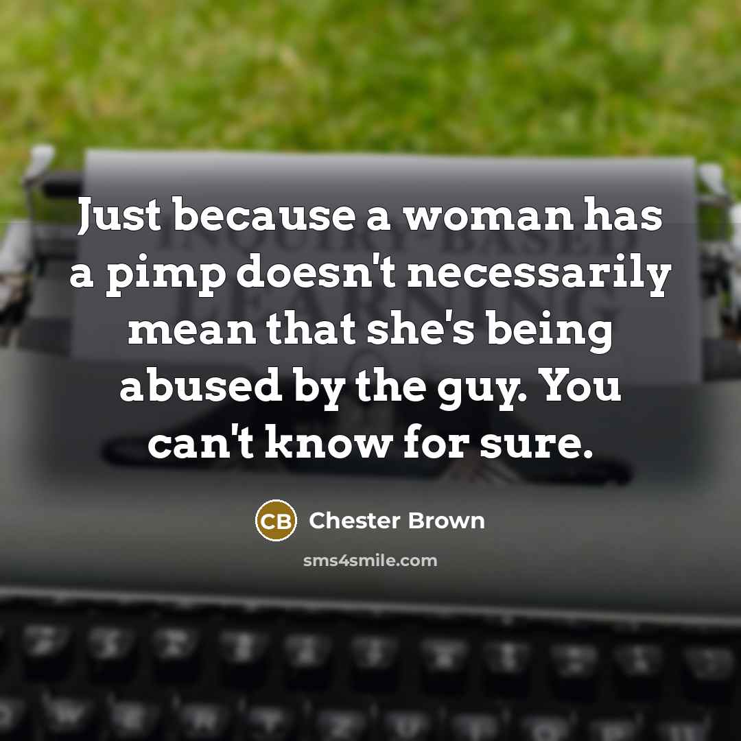 “Just because a woman has a pimp doesn't necessarily mean…” quote by Chester Brown