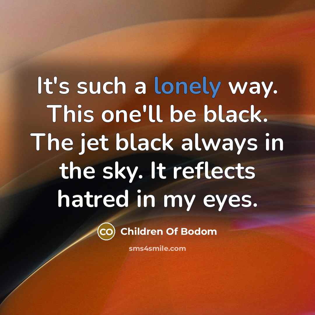 “It's such a lonely way. This one'll be black. The…” quote by Children Of Bodom
