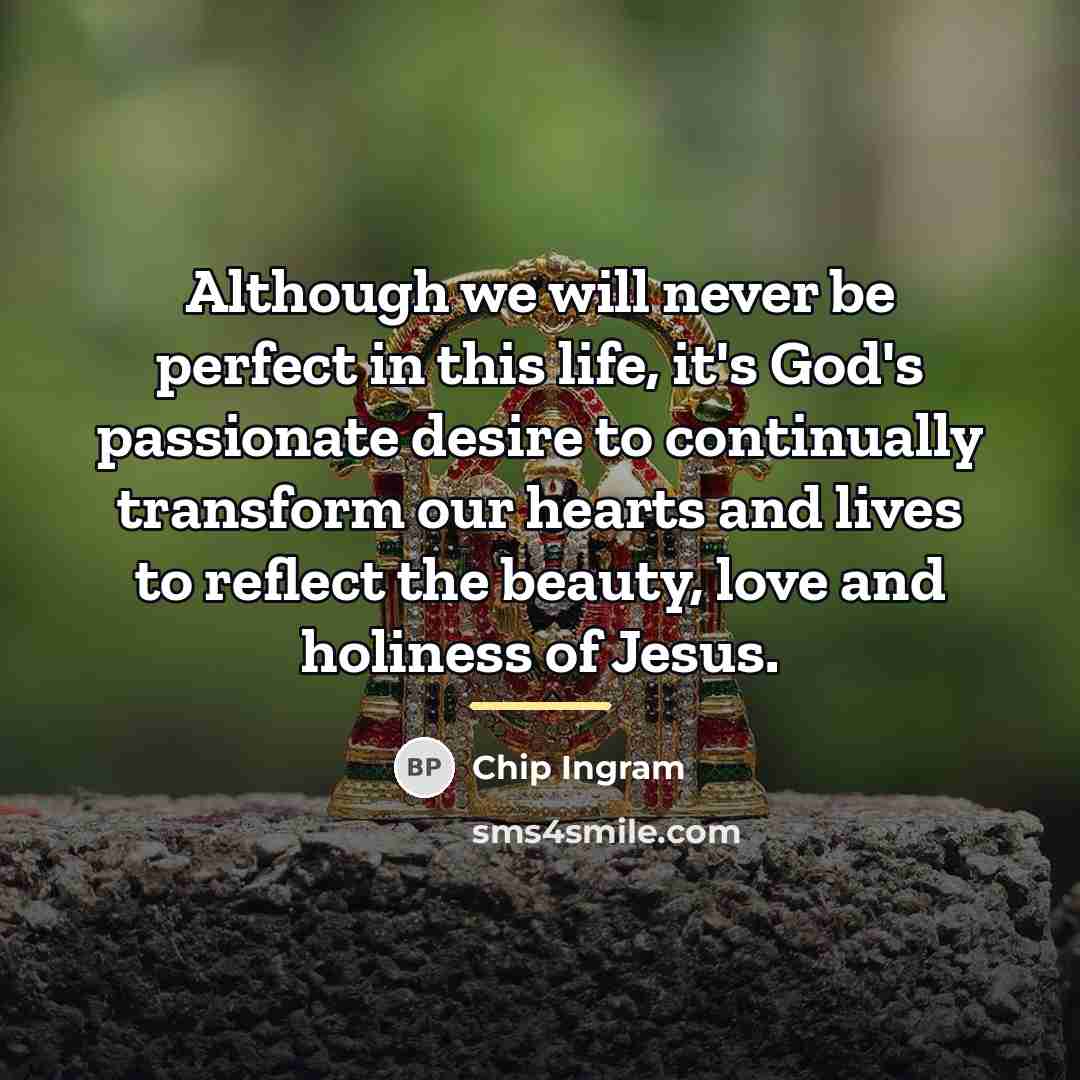 “Although we will never be perfect in this life, it's…” quote by Chip Ingram