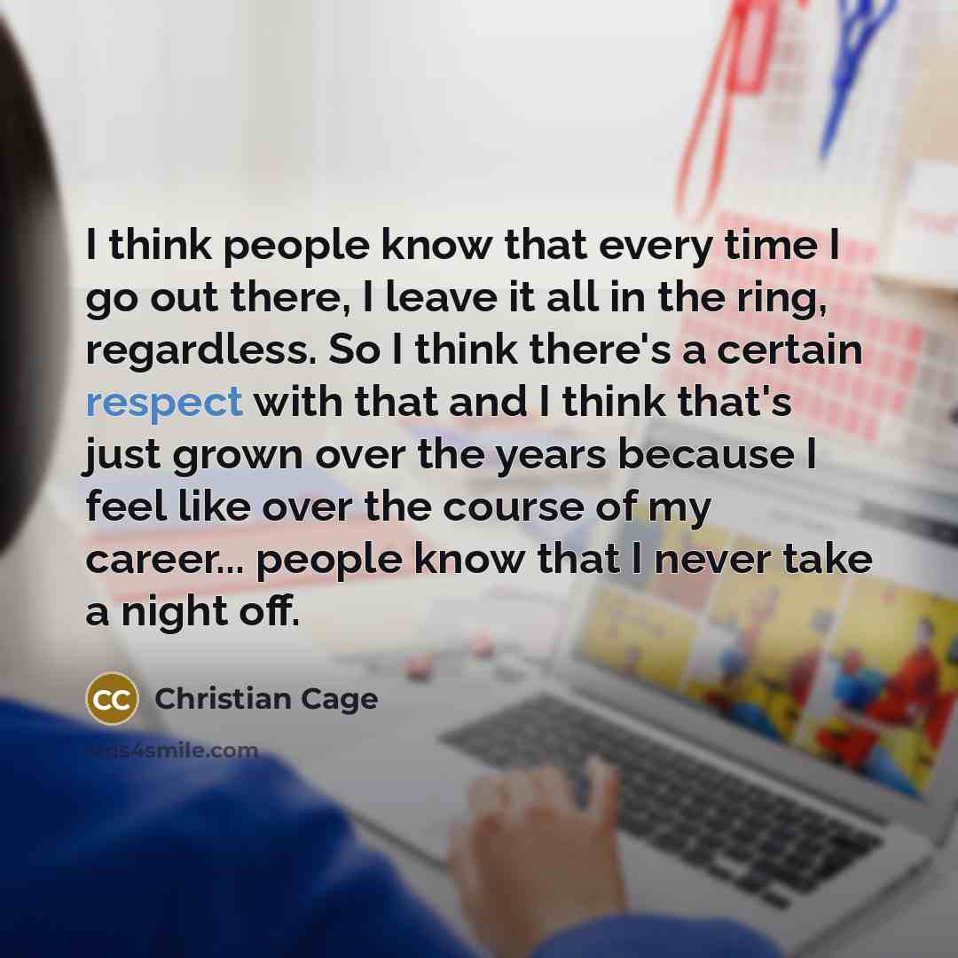 “I think people know that every time I go out…” quote by Christian Cage