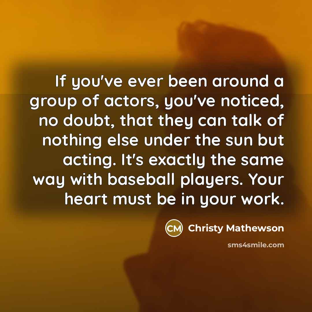 “If you've ever been around a group of actors, you've…” quote by Christy Mathewson
