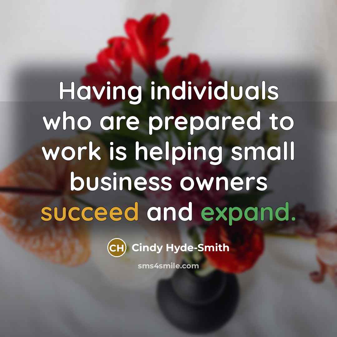 “Having individuals who are prepared to work is helping small…” quote by Cindy Hyde-Smith
