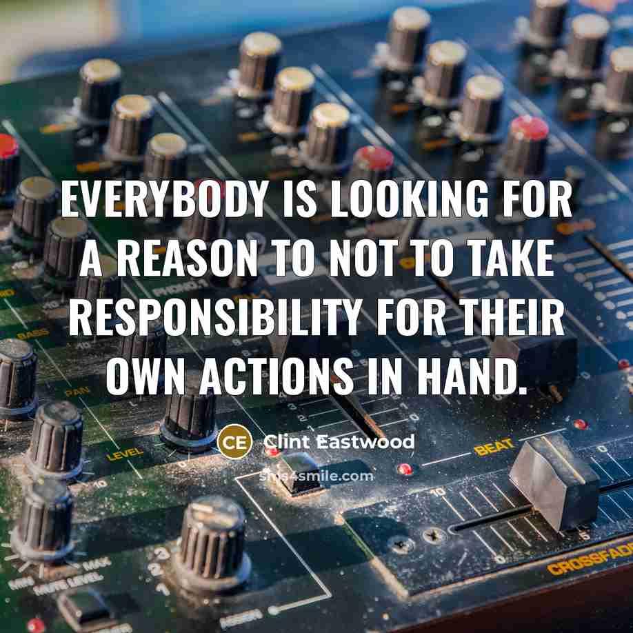 “Everybody is looking for a reason to not to take…” quote by Clint Eastwood