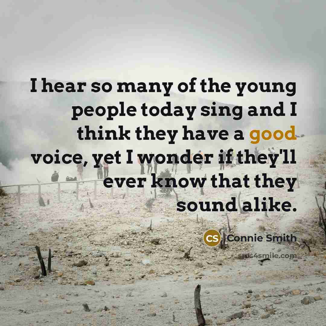 “I hear so many of the young people today sing…” quote by Connie Smith