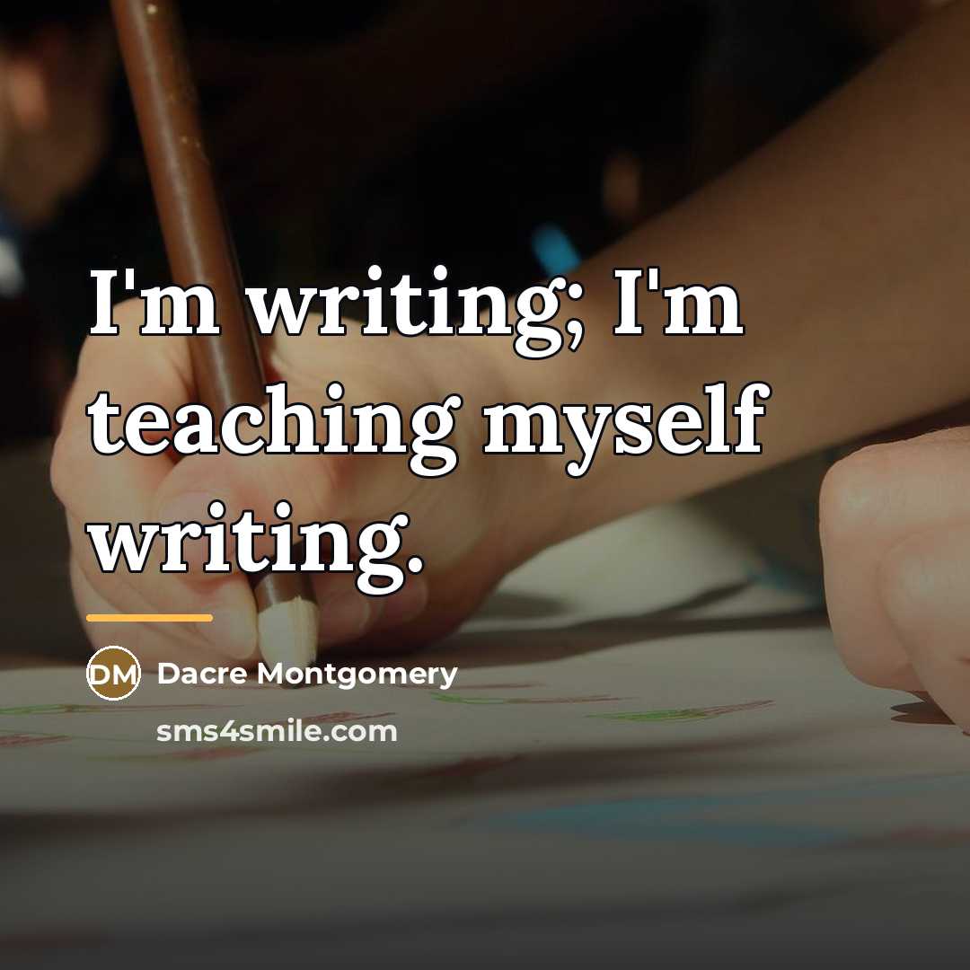 “I'm writing; I'm teaching myself writing.…” quote by Dacre Montgomery