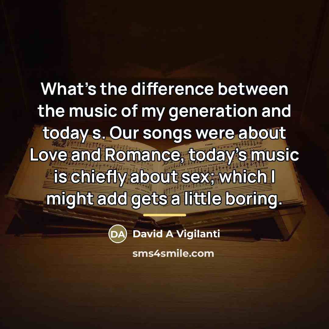“What's the difference between the music of my generation and…” quote by David A Vigilanti