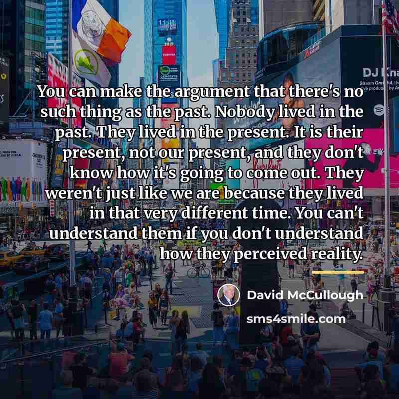 “You can make the argument that there's no such thing…” quote by David McCullough