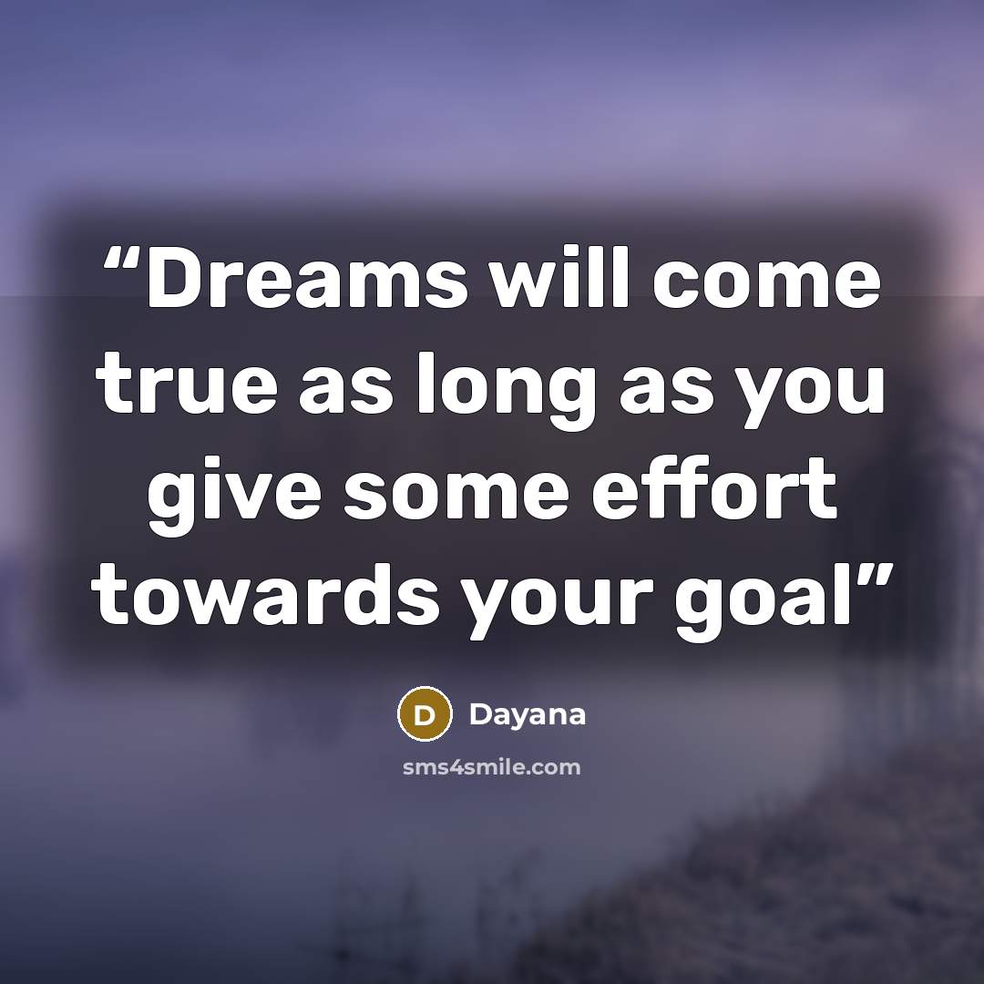 “Dreams will come true as long as you give some effort towards your goal” quote by Dayana