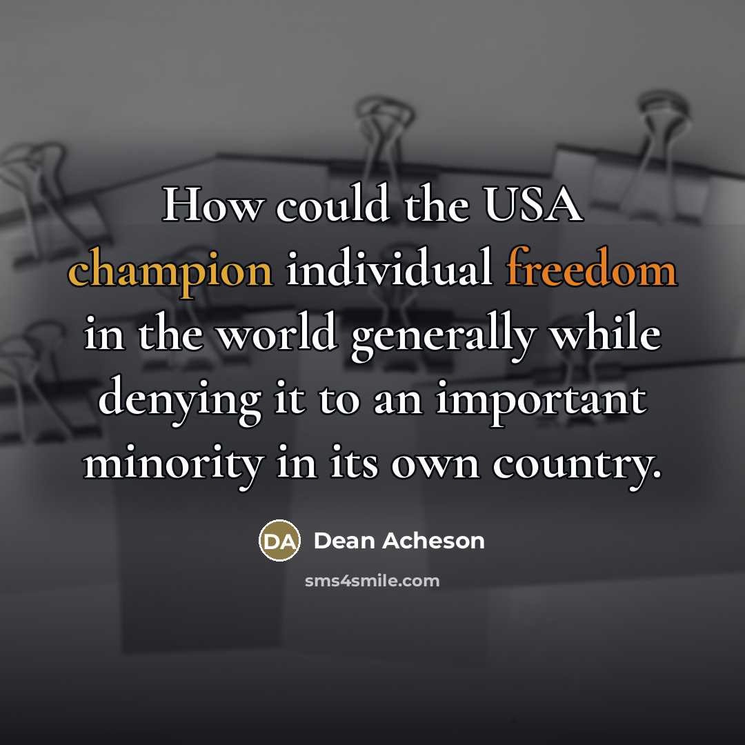 “How could the USA champion individual freedom in the world…” quote by Dean Acheson