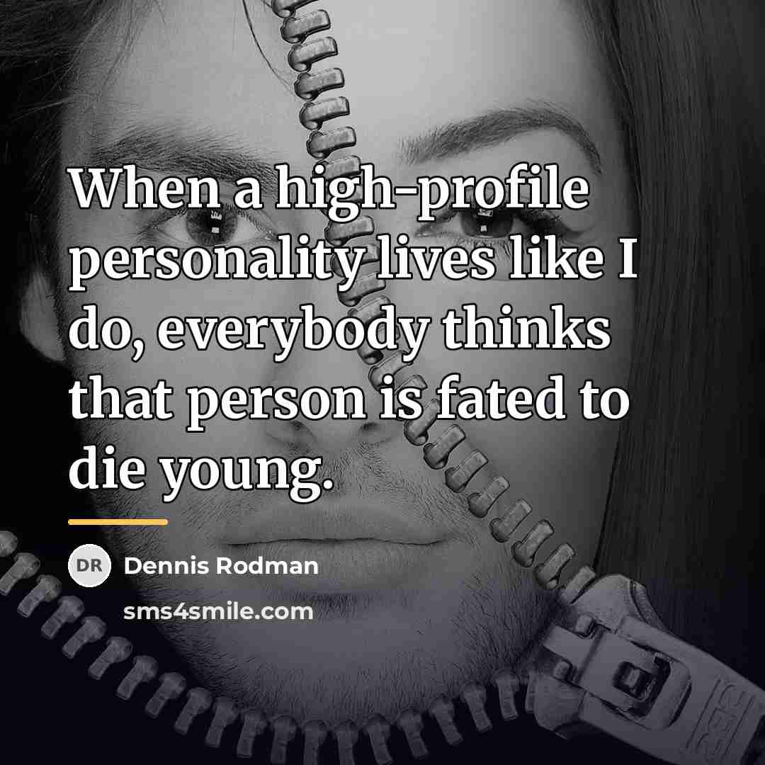 “When a high-profile personality lives like I do, everybody thinks…” quote by Dennis Rodman